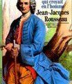 Rousseau : l'homme qui croyait en l'homme