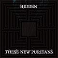 THESE NEW PURITANS – Hidden (2010)