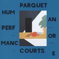 PARQUET COURTS – Human performance (2016)