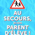 Concours spécial rentrée scolaire : 10 livres "Au secours, je suis parent d'élève" à gagner!!