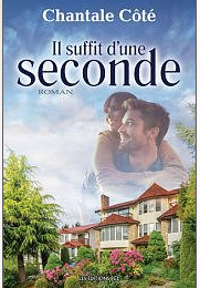 IL SUFFIT D'UNE SECONDE - CHANTAL COTE - EDITIONS JCL CANADA & SELECTION FRANCE LOISIRS.
