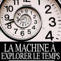 La Machine à explorer le temps (H. G. Wells)