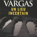 Un Lieu Incertain Fred Vargas