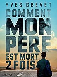 COMMENT MON PERE EST MORT DEUX FOIS Yves Grevet