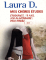 [Livre] Mes chères études : étudiante, 19 ans, job alimentaire : prostituée / Laura D.