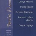 Paroles d'hommes - Denys Arcand - Pierre Foglia - Richard Garneau - Guy A. Lepage - Emmett Johns, Mathias Brunet