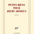 " Petits riens pour jours absolus " Guy Goffette