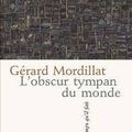 L'obscur tympan du monde Gérard Mordillat Éditions Le Temps qu'il fait