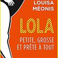 Lola, petite grosse et prête à tout de Louisa Méonis