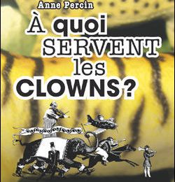 À quoi servent les clowns ?, écrit par Anne Percin