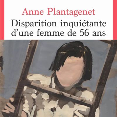LIVRE : Disparition inquiétante d'une femme de 56 ans d'Anne Plantagenet - 2024