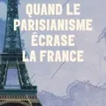 L'hypercentralisation et la marginalisation ferroviaires, éléments de la montée de l'antiparisianisme