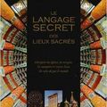 "Le langage secret des lieux sacrés : Décrypter les églises, les temples, les mosquées et autres lieux de culte de par le monde"