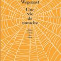 Une vie de mouche, écrit par Bettina Wegenast