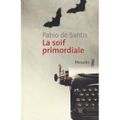 "La soif primordiale" de Pablo De Santis