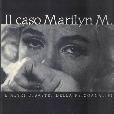 Il caso Marilyn M. e altri disastri della psicoanalisi