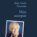 Mon autopsie de Jean-Louis Fournier, Éditions Stock, 2017