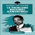 Vie et Oeuvre de Ruben Um Nyobè, Héros national camerounais!