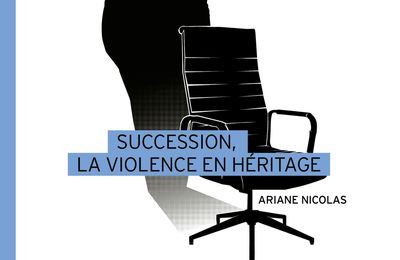 Essai : SUCCESSION, LA VIOLENCE EN HÉRITAGE d’Ariane Nicolas 