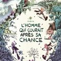 L'hOmme Qui cOurait après sa chance