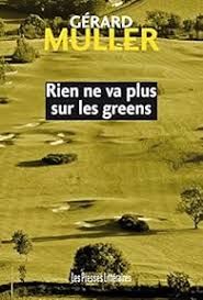 Rien ne va plus sur les greens - Gérard Muller