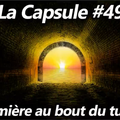 - La Capsule #49 - La lumière au bout du tunnel