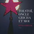 Tolstoï, oncle Gricha et moi - Lena Gorelik