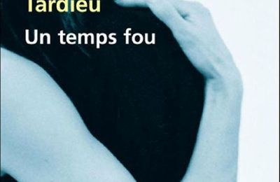 Un temps fou, de Laurence Tardieu