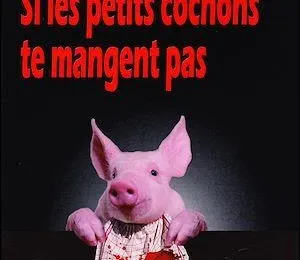 Si les petits cochons ne te mangent pas