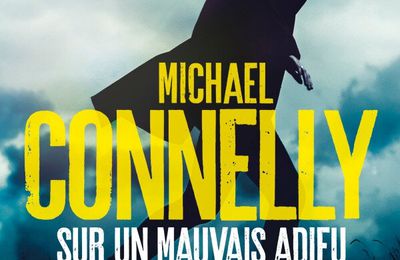 17 année 2/ Michael Connelly et "Sur un mauvais adieu"