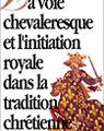 La voie chevaleresque et l'initiation royale dans la tradition chrétienne, Gérard de Serval