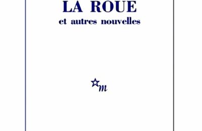 Christian Gailly - La Roue et autres nouvelles