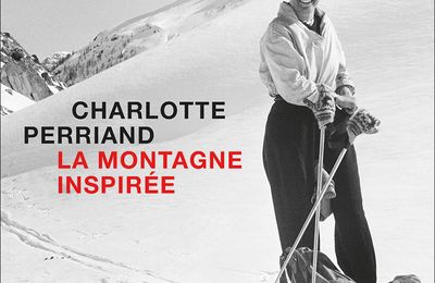 Charlotte Perriand - La montagne inspirée