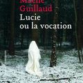 Lucie ou la vocation, Maëlle Guillaud ~ Rentrée littéraire 2016