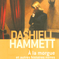 A la morgue, et autres histoires noires - Dashiell Hammett