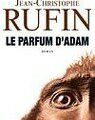 LE PARFUM D'ADAM - JEAN-CLAUDE RUFIN