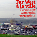 DU FAR WEST A LA VILLE: L'URBANISME COMMERCIAL EN QUESTIONS SOUS LA DIRECTION DE CRISTINA GARCEZ & DAVID MANGIN CHEZ PARENTHESES