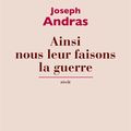 LIVRE : Ainsi nous leur faisons la guerre de Joseph Andras - 2021