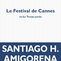 LIVRE : Le Festival de Cannes ou Le Temps perdu de Santiago H. Amigorena - 2025