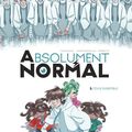 Absolument normal (trilogie), de de Kid Toussaint, Martusciello Alessia et Pizzetti Alber (coup de coeur)
