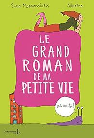 Le Grand roman de ma petite vie - Susie Morgenstern 