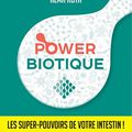 Power biotique - Les super pouvoirs de votre intestin ! de Marion Kaplan et d'Alma Rota