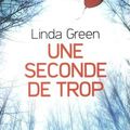 Linda GREEN : Une seconde de trop