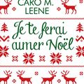 Je te ferai aimer Noël ! de Caro M. Leene