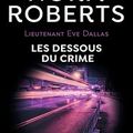 Lieutenant Eve Dallas Tome 48 : Les dessous du crime, Nora Roberts