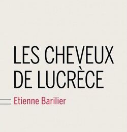 Les cheveux de Lucrèce ~~ Etienne Barilier