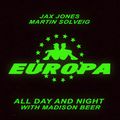 Europa (Jax Jones & Martin Solveig) - All Day and Night with Madison Beer 