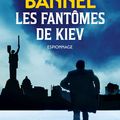 Les fantômes de Kiev, roman d'espionnage de Cedric Bannel