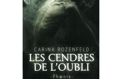 La saga Phaenix, T.1 " Les cendres de l'oubli ", Carina Rozenfeld