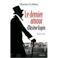 " Le denier amour d'Arsène Lupin " de Maurice Leblanc 